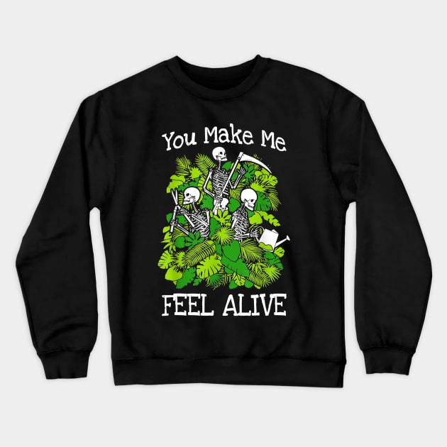 you make me feel alive plant lover skeleton goth gardener Crewneck Sweatshirt by ConasBurns